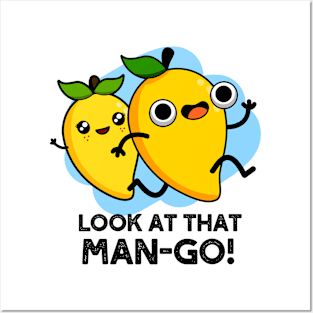 Look At That Man-go Cute Fruit Mango Pun Posters and Art